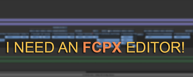 I Need An FCPX Editor